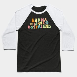 Karma is my Boyfriend Baseball T-Shirt